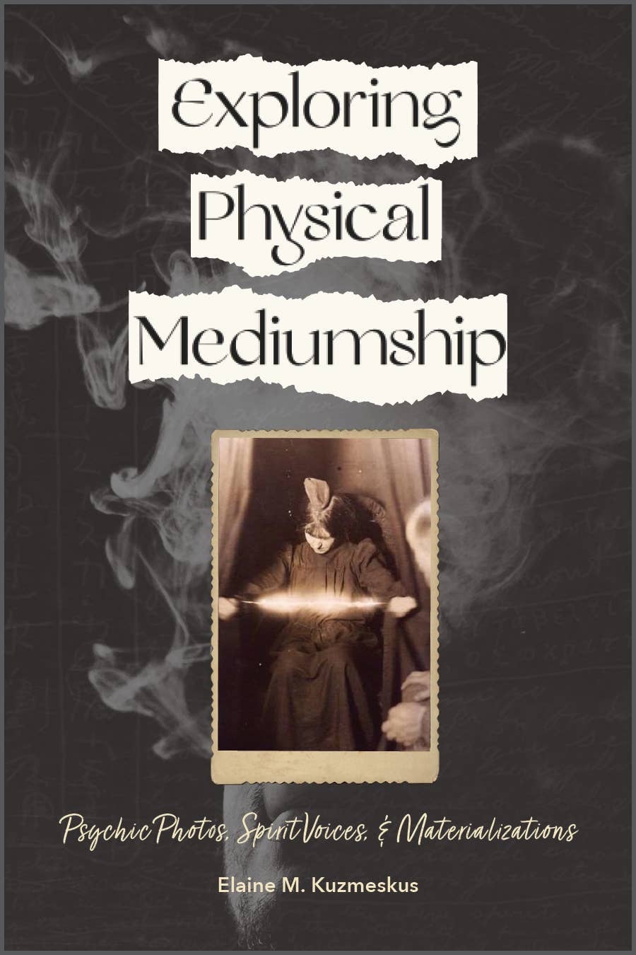 Exploring Physical Mediumship by Elaine Kuzmeskus
