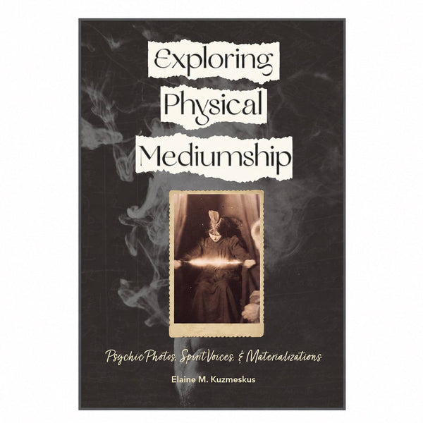 Exploring Physical Mediumship by Elaine Kuzmeskus