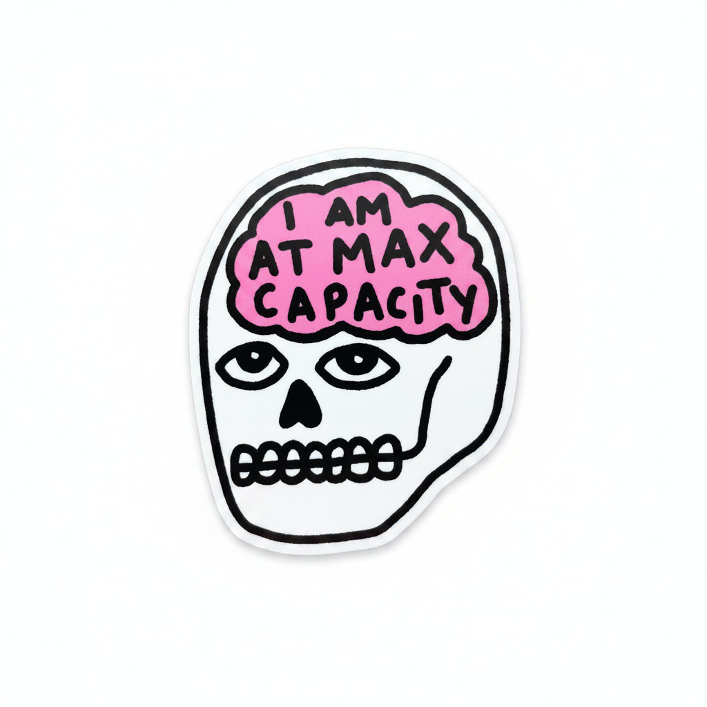 I am at max capacity sticker