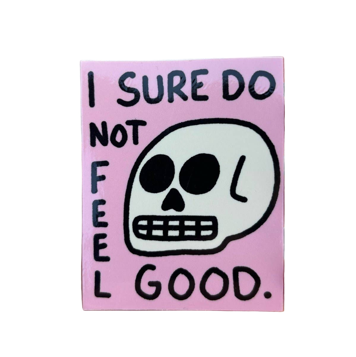 I sure do not feel good sticker
