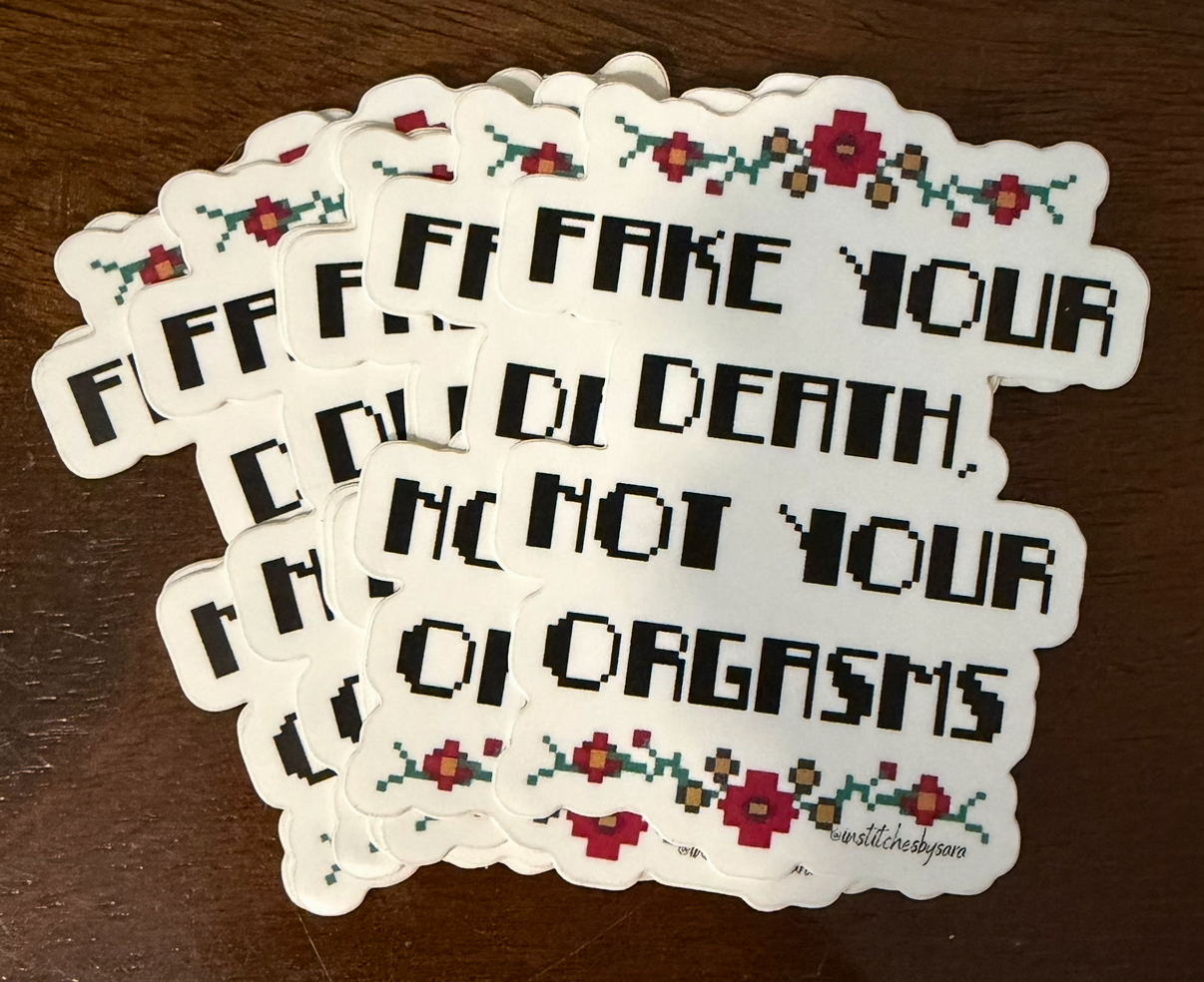 Fake Your Death Not Your Orgasms Sticker