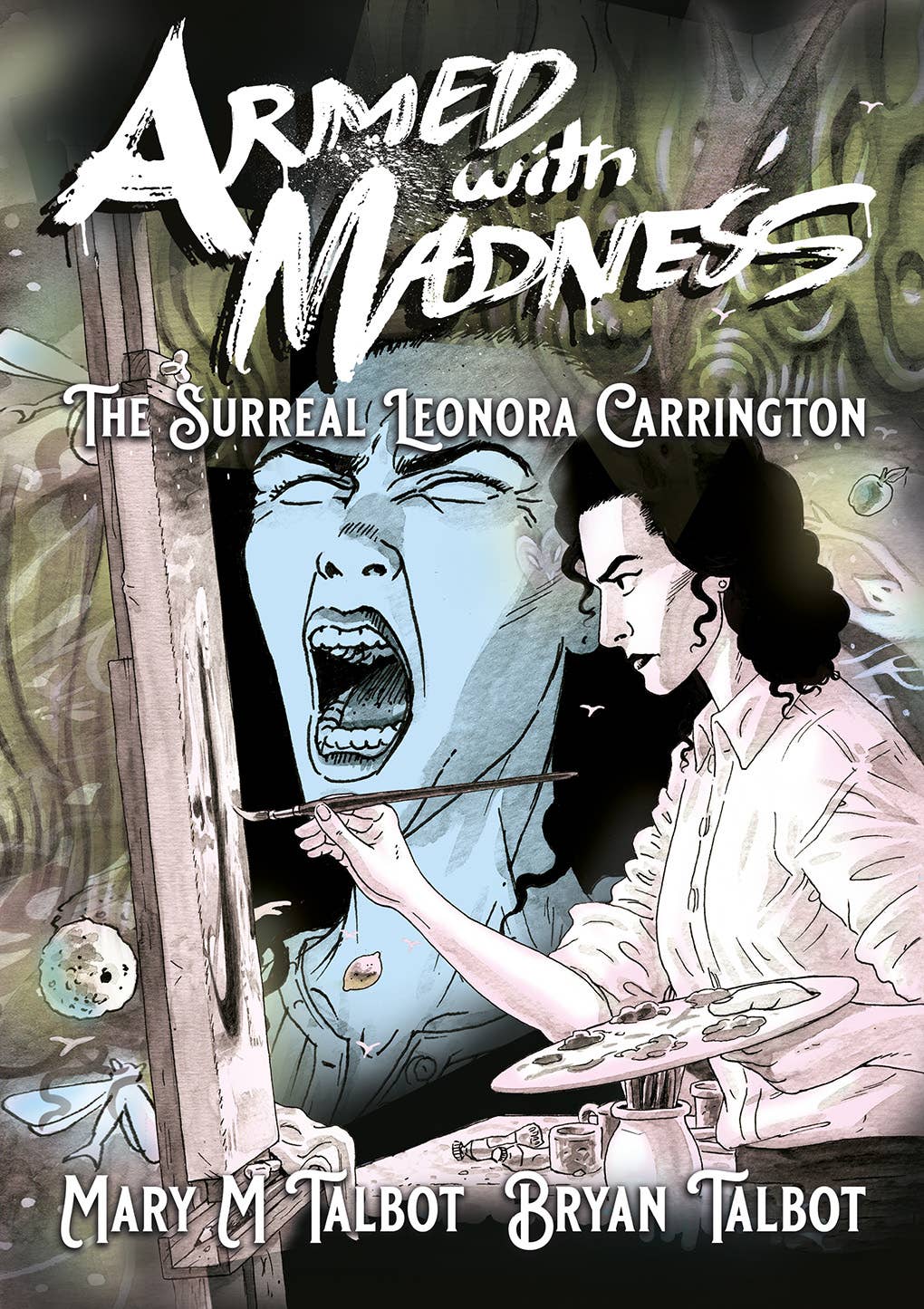 Armed With Madness: The Surreal Leonora Carrington by Mary M. Talbot & Bryan Talbot
