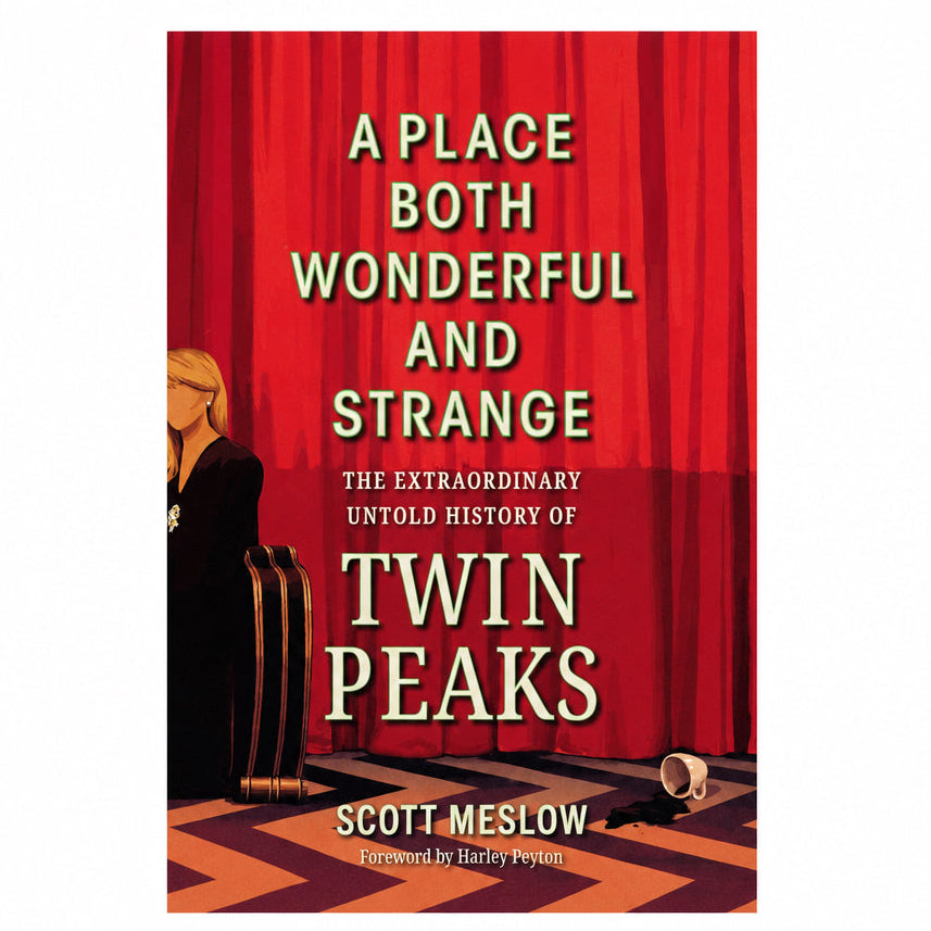 A Place Both Wonderful and Strange: The Extraordinary Untold History of Twin Peaks by Scott Meslow