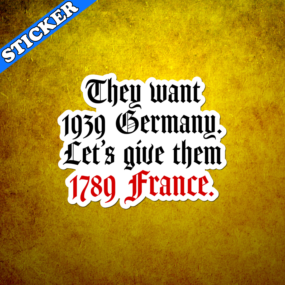 They Want 1939 Germany Give Them 1789 France Sticker