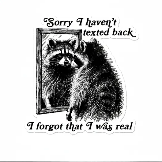 Raccoon Sticker, Forgot I Was Real