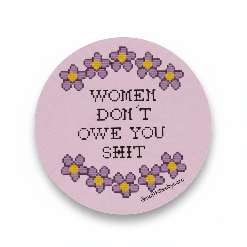 Women Don't Owe You Shit Sticker