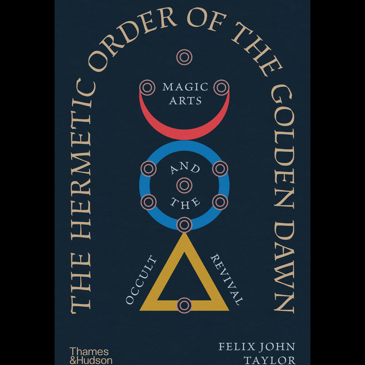 The Hermetic Order of the Golden Dawn: Magic Arts and the Occult Revival