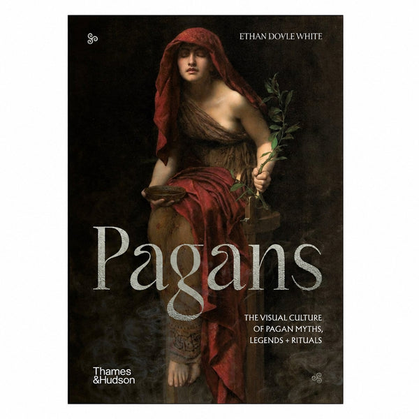 Pagans: The Visual Culture of Pagan Myths, Legends and Rituals by Ethan Doyle White