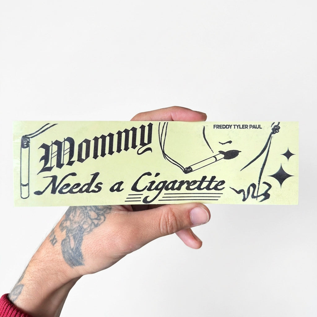Freddy Tyler Paul - Bumper Sticker - 'Mommy Cig'