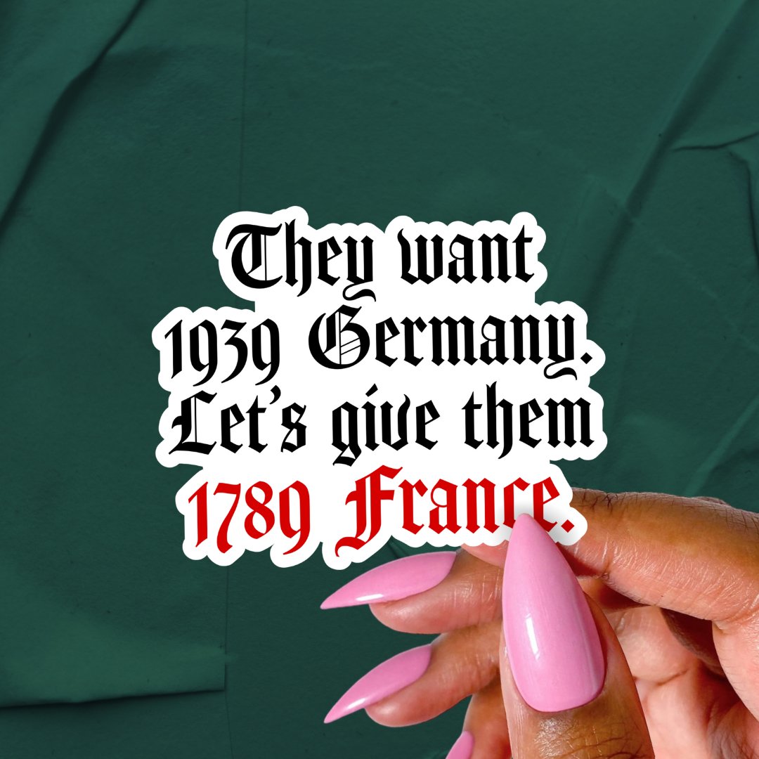 They Want 1939 Germany Give Them 1789 France Sticker