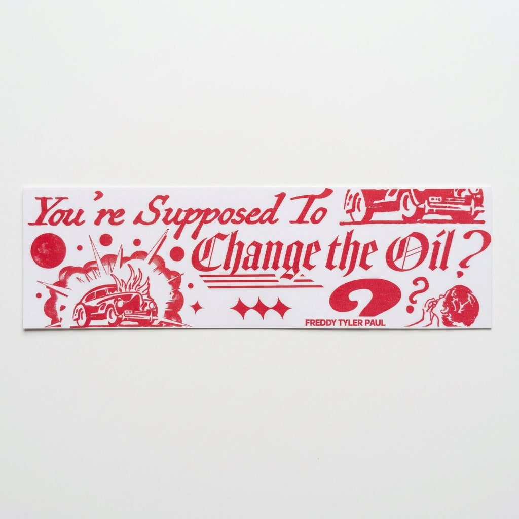 Freddy Tyler Paul - Bumper Sticker - 'Change the Oil'