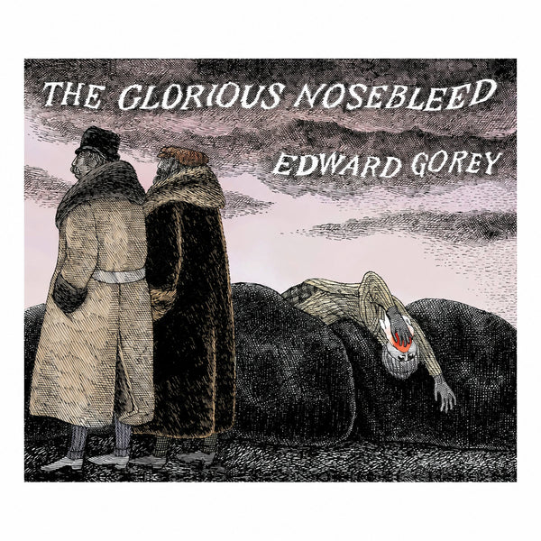 The Glorious Nosebleed by Edward Gorey