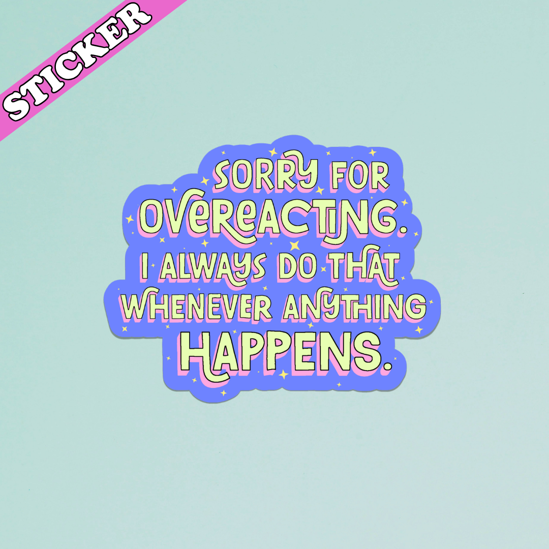 Sorry for Overreacting, I Always Do That - Sticker
