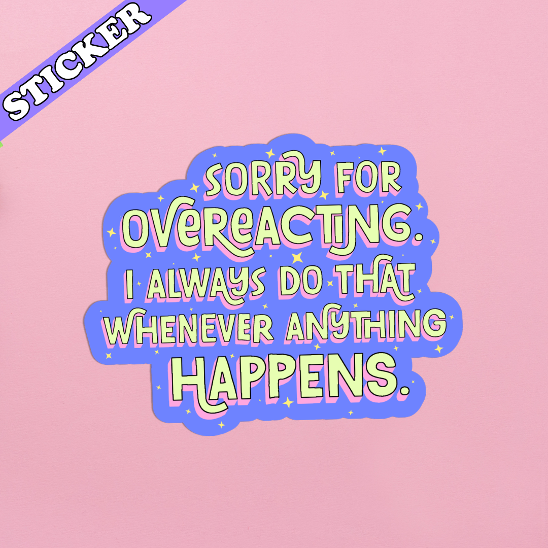 Sorry for Overreacting, I Always Do That - Sticker