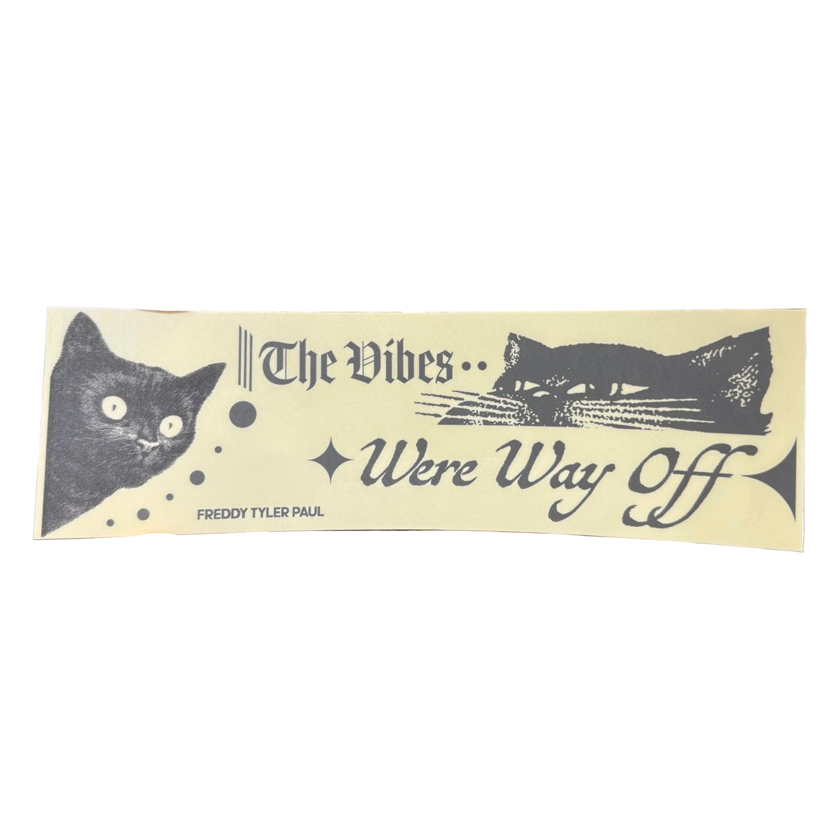 Freddy Tyler Paul - Bumper Sticker - 'The Vibes Were Off'