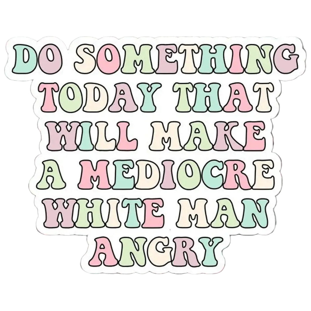 Sticker - Make a Mediocre White Man Angry