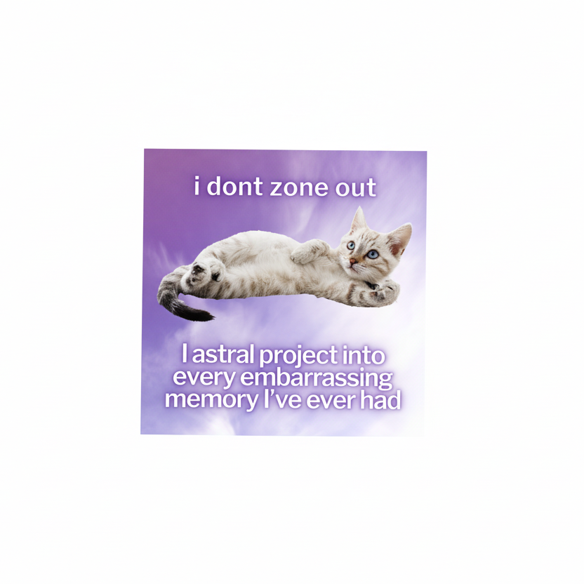 Cat Sticker, Astral Project to Embarrassing Moments