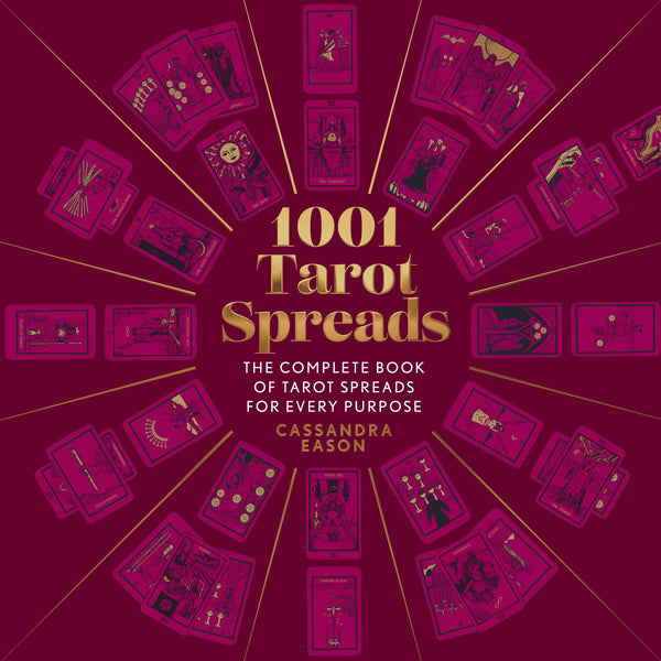 1001 Tarot Spreads: Complete Tarot Spreads for Every Purpose by Cassandra Eason