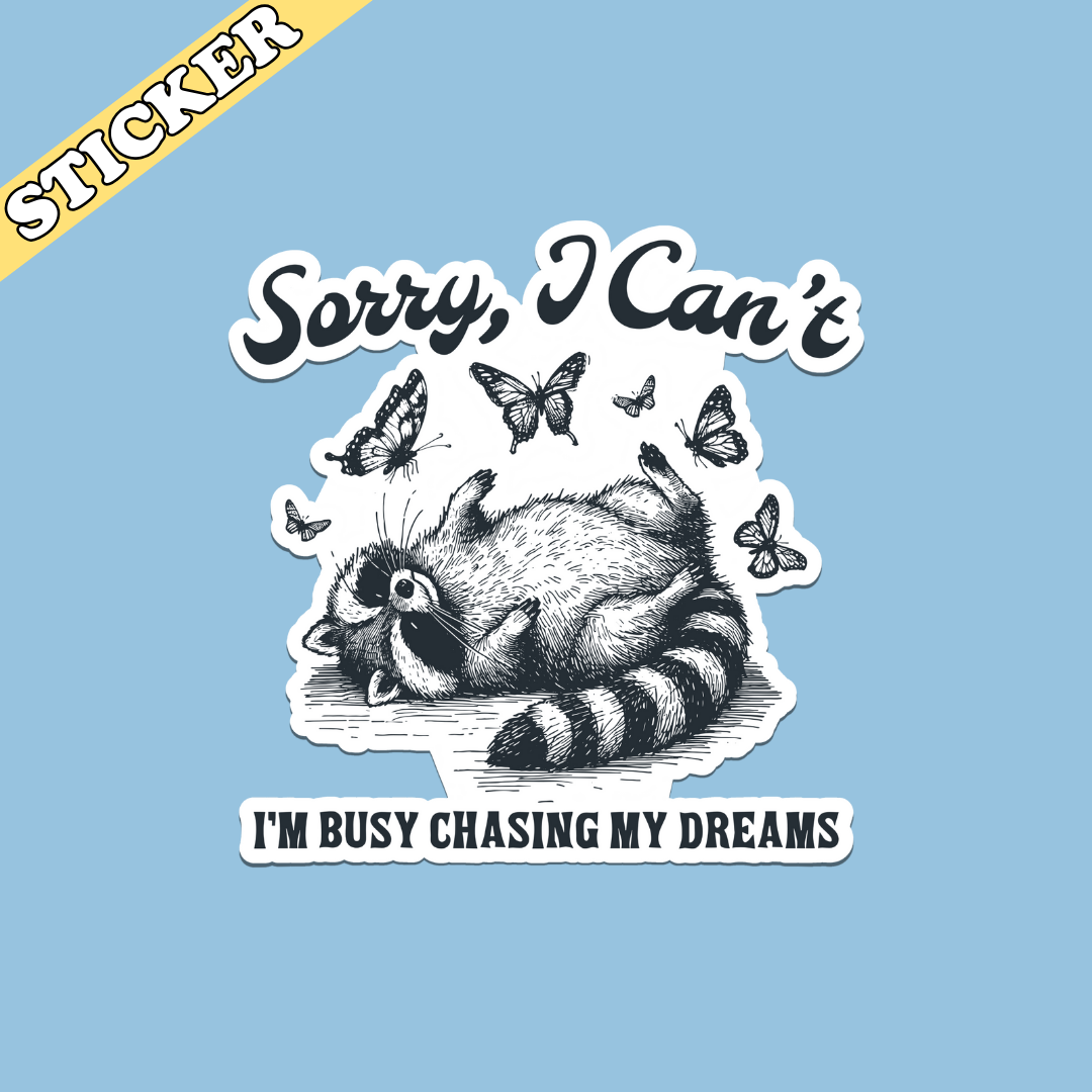 Funny Raccoon Sticker, I Can’t I’m Chasing My Dreams: 3”