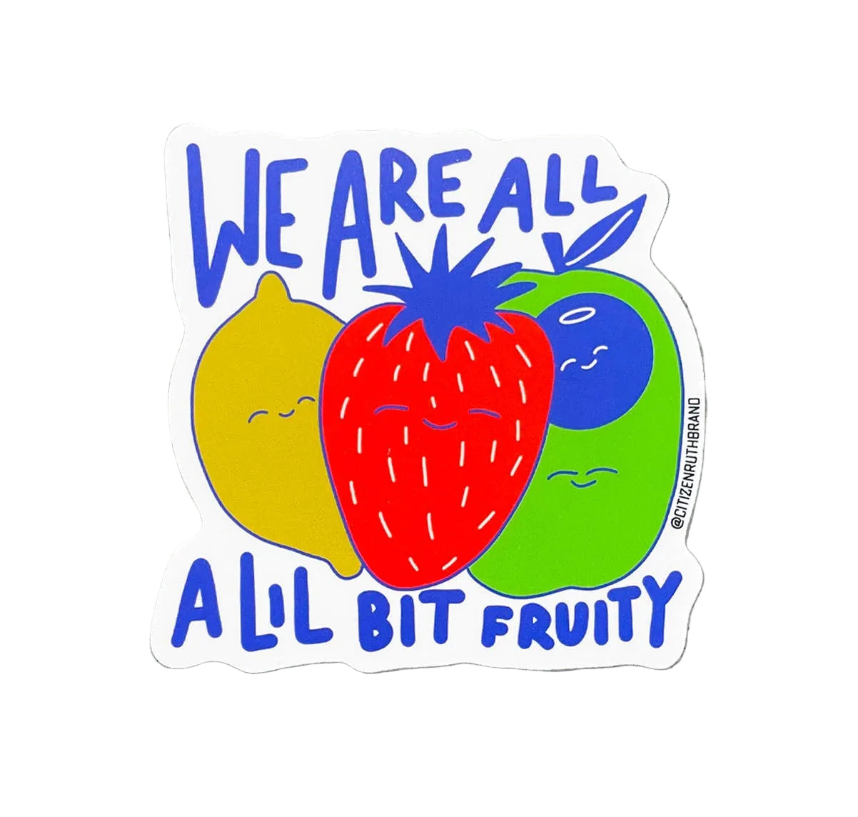 We Are All A Lil Bit Fruity - Sticker