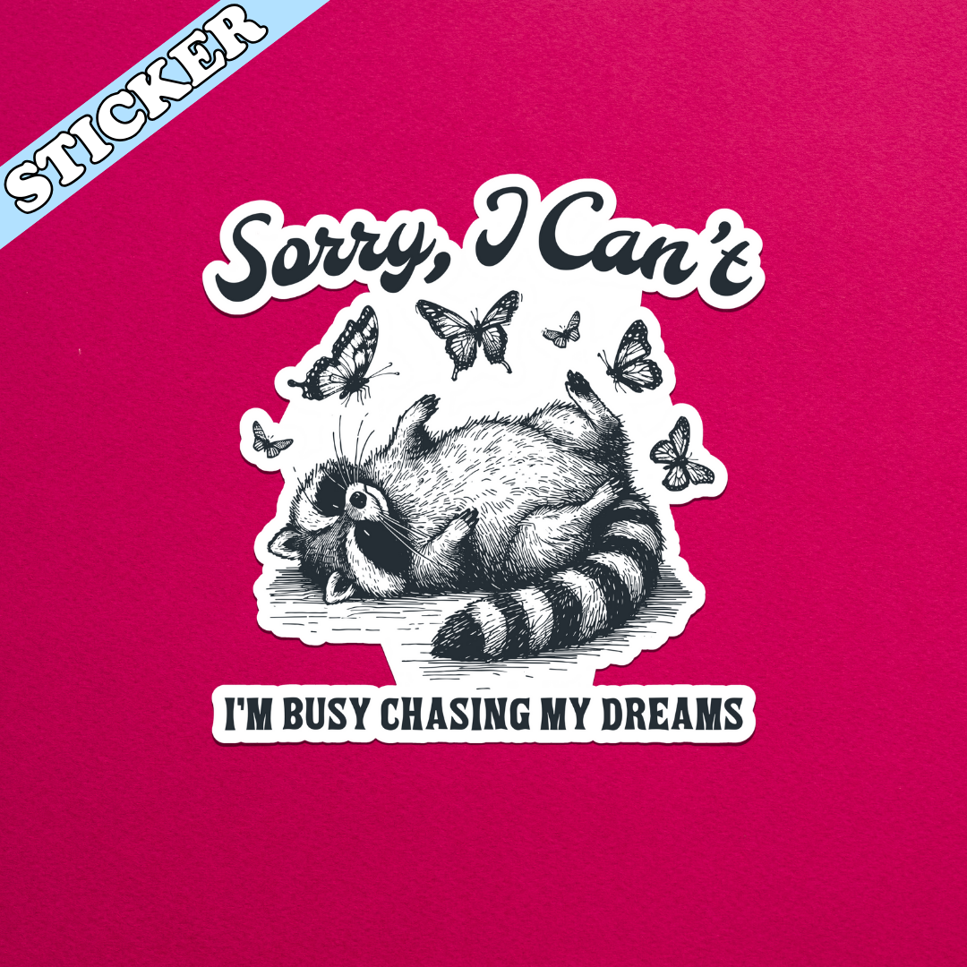 Funny Raccoon Sticker, I Can’t I’m Chasing My Dreams: 3”