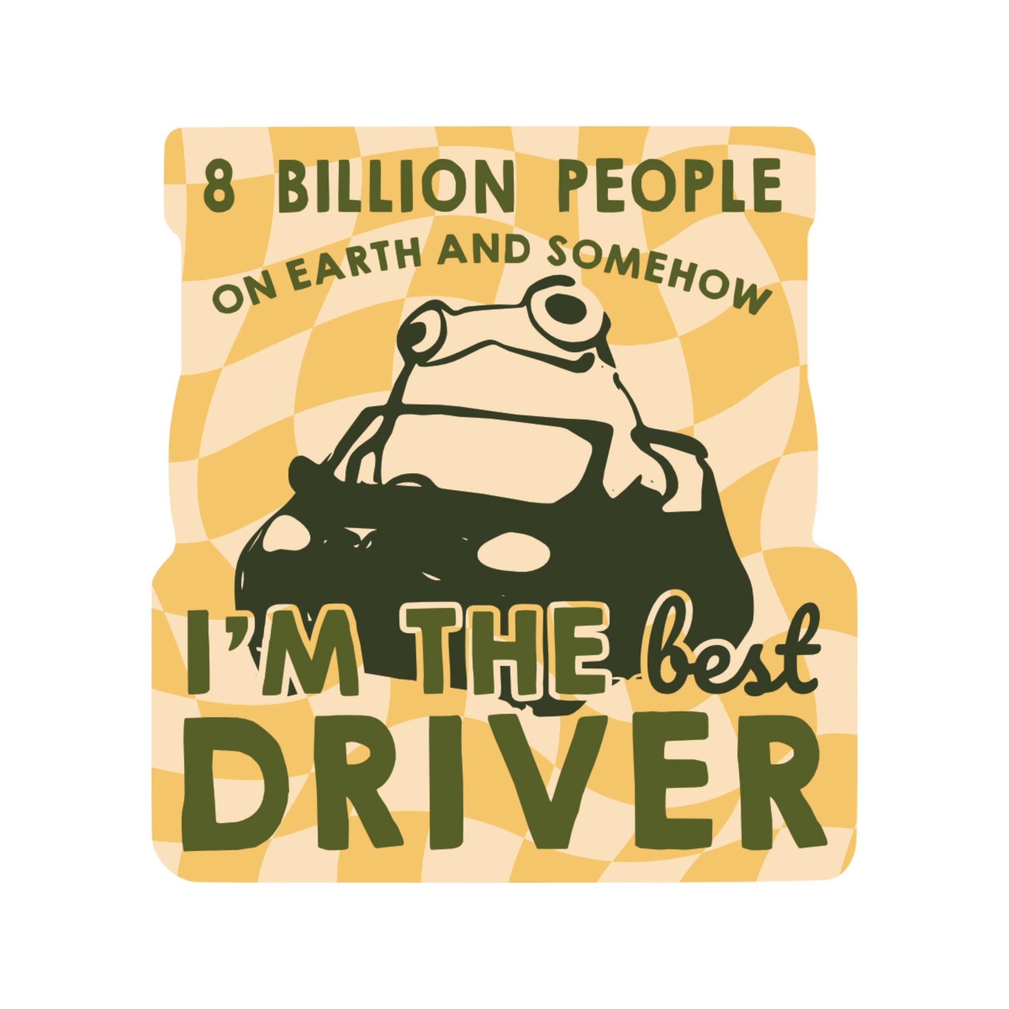 8 Billion People On Earth and Somehow I'm The Best Driver - Frog Sticker