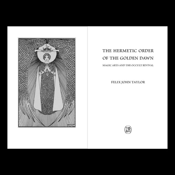 The Hermetic Order of the Golden Dawn: Magic Arts and the Occult Revival by Felix John Taylor