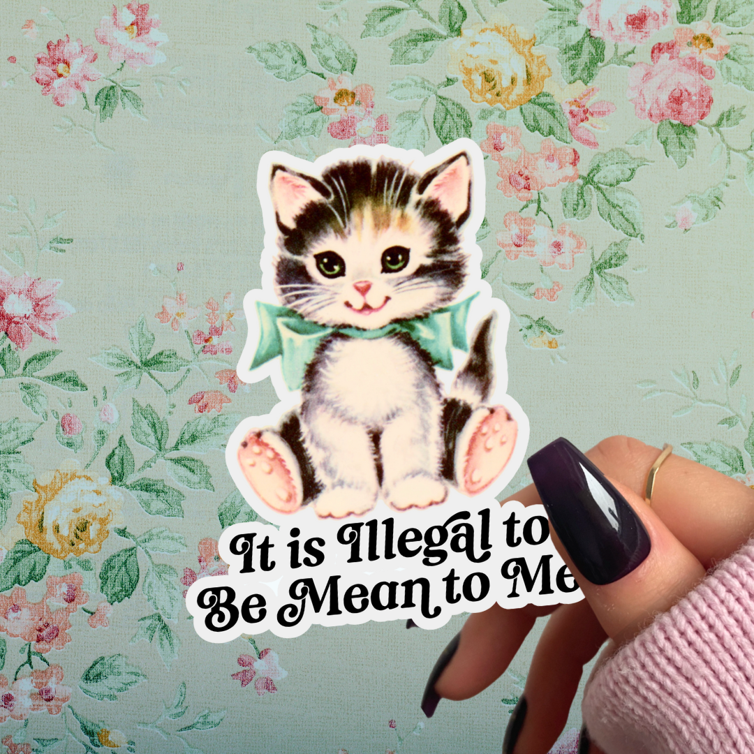 Cute Kitsch Kitten Sticker, It Is Illegal to Be Mean to Me