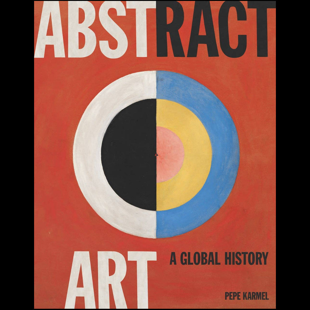 Abstract Art: A Global History by Pepe Karmel