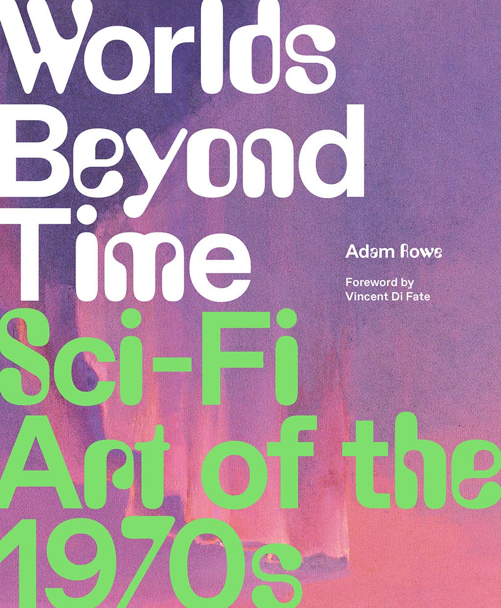 Worlds Beyond Time: Sci-Fi Art of the 1970s by Adam Rowe