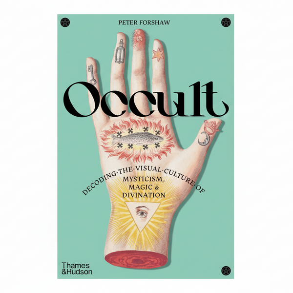 Occult: Decoding the Visual Culture of Mysticism, Magic & Divination by Peter Forshaw